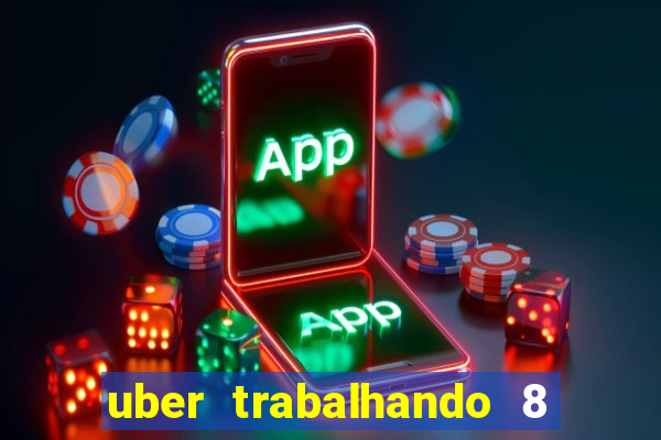 uber trabalhando 8 horas por dia